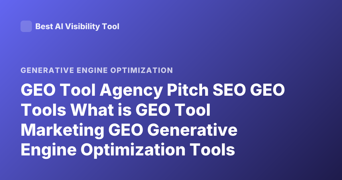 GEO Tool Agency Pitch SEO GEO Tools What is GEO Tool Marketing GEO Generative Engine Optimization Tools