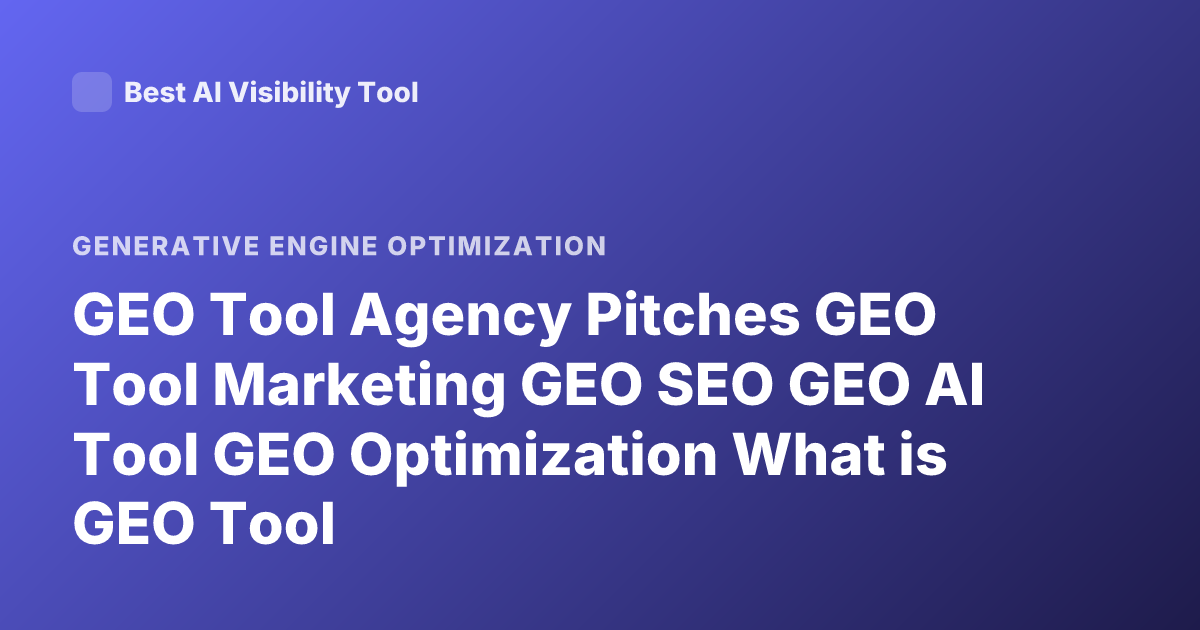 GEO Tool Agency Pitches GEO Tool Marketing GEO SEO GEO AI Tool GEO Optimization What is GEO Tool