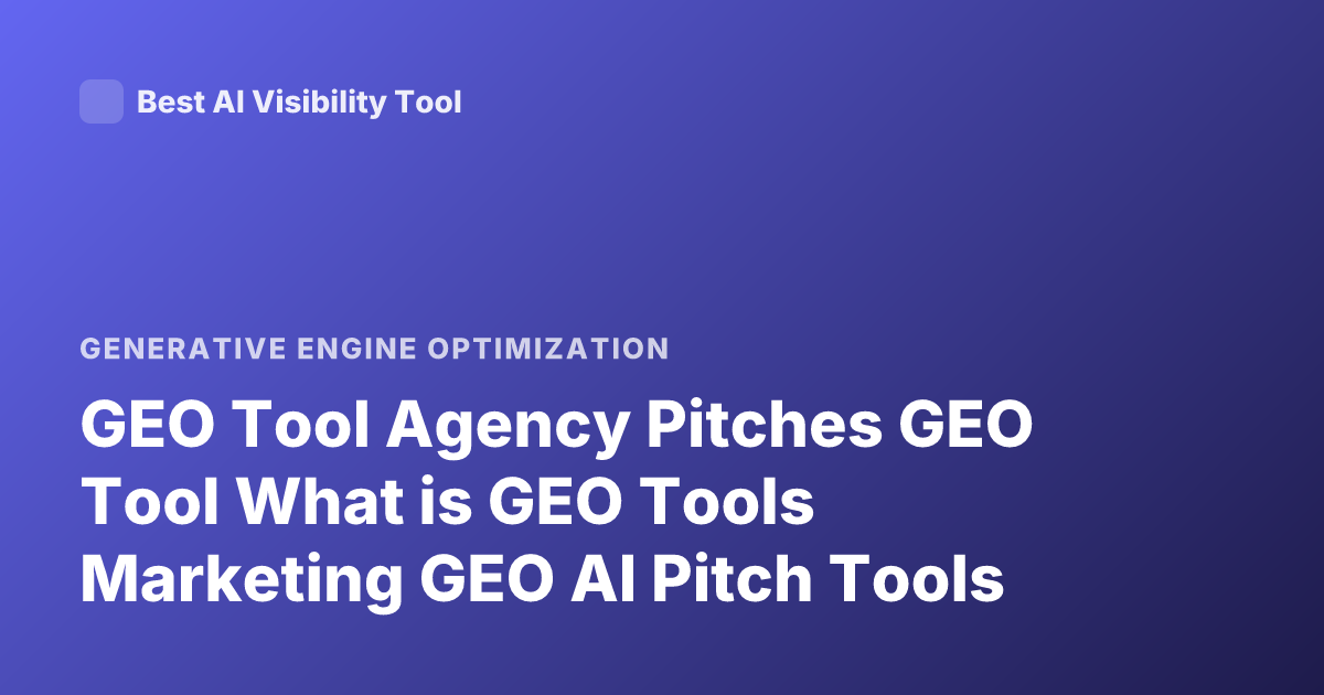 GEO Tool Agency Pitches GEO Tool What is GEO Tools Marketing GEO AI Pitch Tools