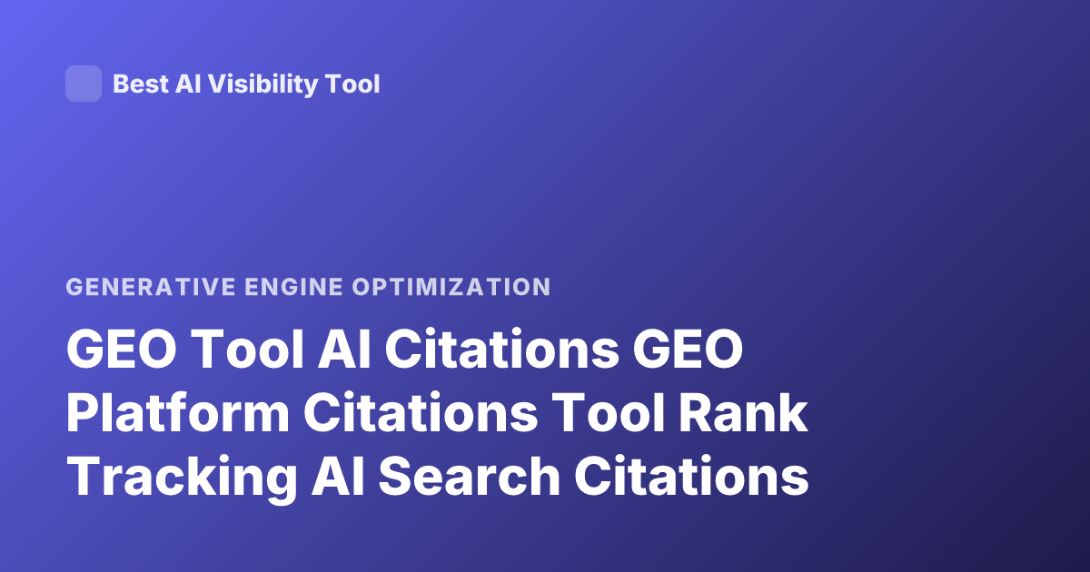 GEO Tool AI Citations GEO Platform Citations Tool Rank Tracking AI Search Citations