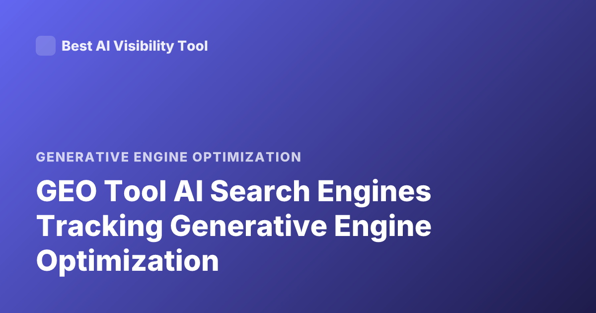 GEO Tool AI Search Engines Tracking Generative Engine Optimization
