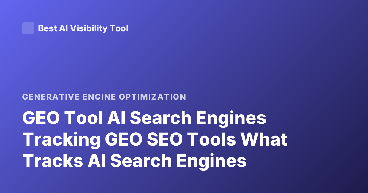 GEO Tool AI Search Engines Tracking GEO SEO Tools What Tracks AI Search Engines