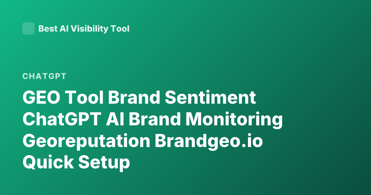 GEO Tool Brand Sentiment ChatGPT AI Brand Monitoring Georeputation Brandgeo.io Quick Setup