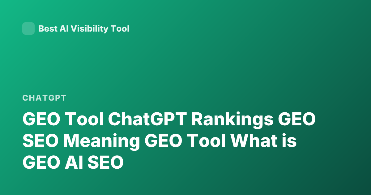 GEO Tool ChatGPT Rankings GEO SEO Meaning GEO Tool What is GEO AI SEO