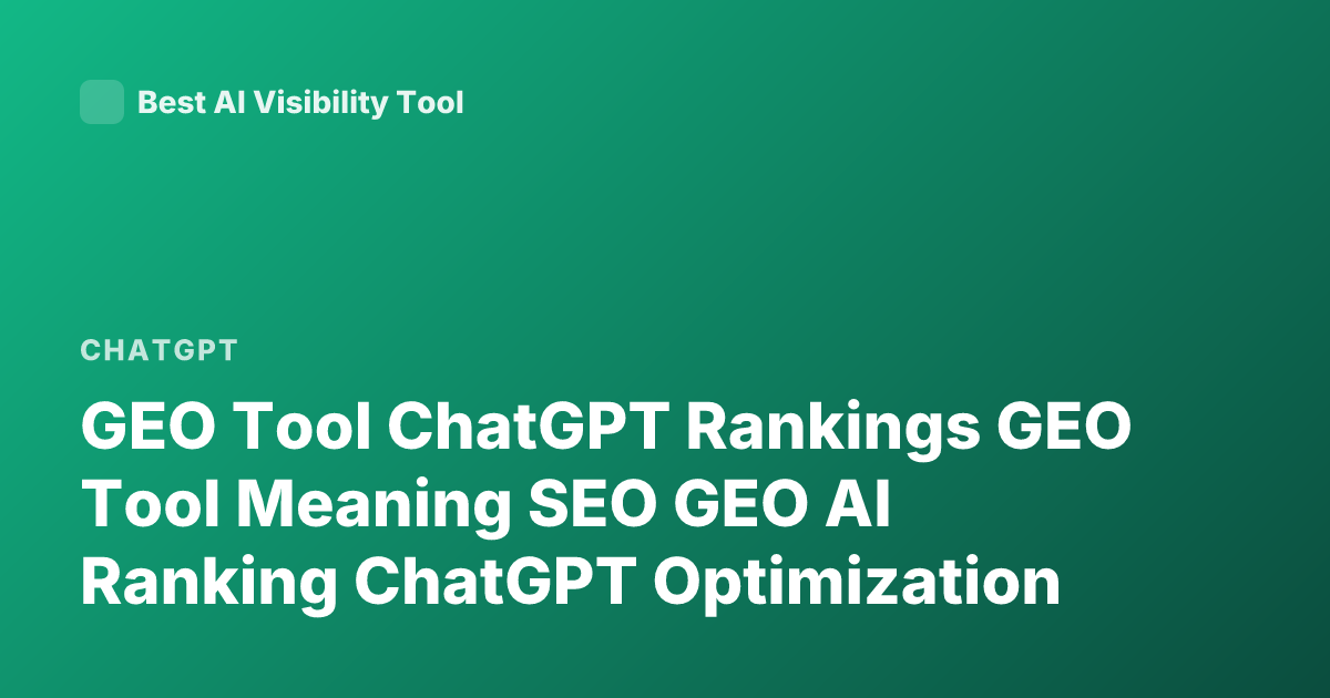 GEO Tool ChatGPT Rankings GEO Tool Meaning SEO GEO AI Ranking ChatGPT Optimization