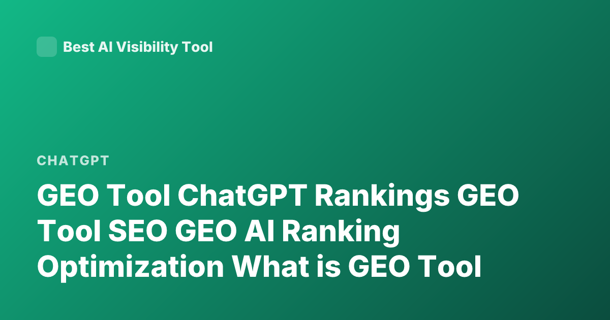 GEO Tool ChatGPT Rankings GEO Tool SEO GEO AI Ranking Optimization What is GEO Tool