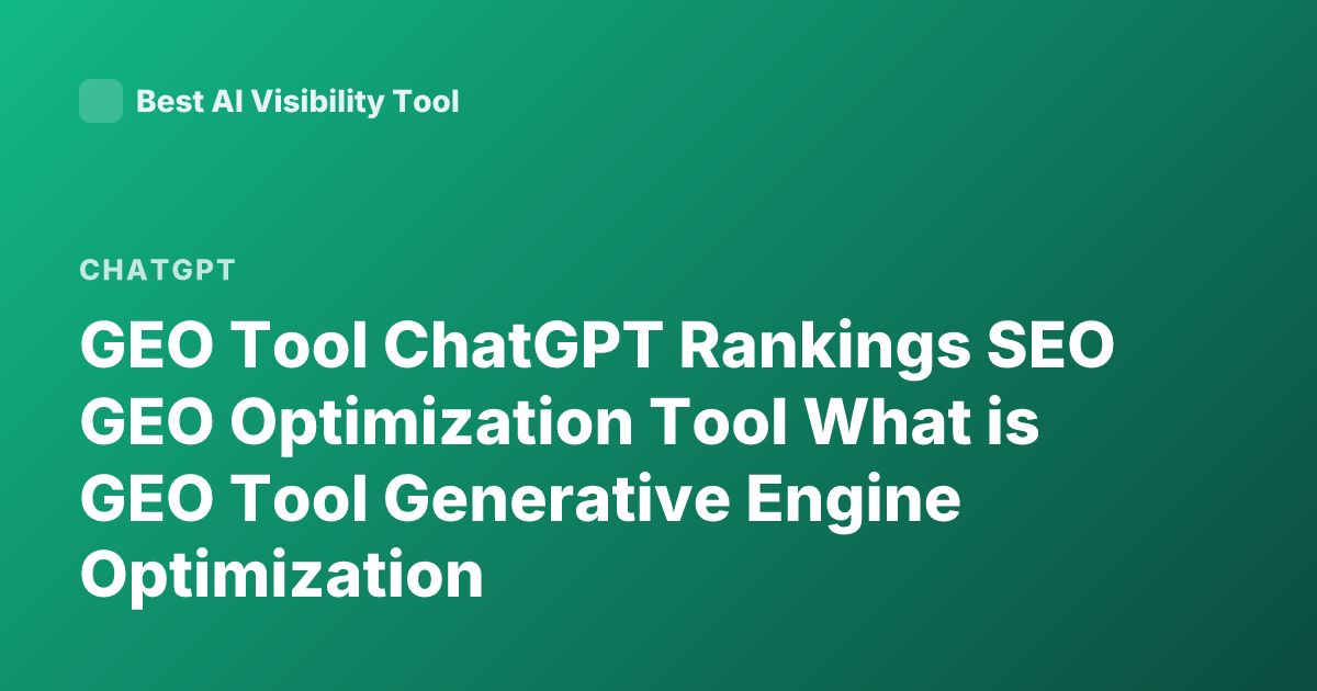 GEO Tool ChatGPT Rankings SEO GEO Optimization Tool What is GEO Tool Generative Engine Optimization