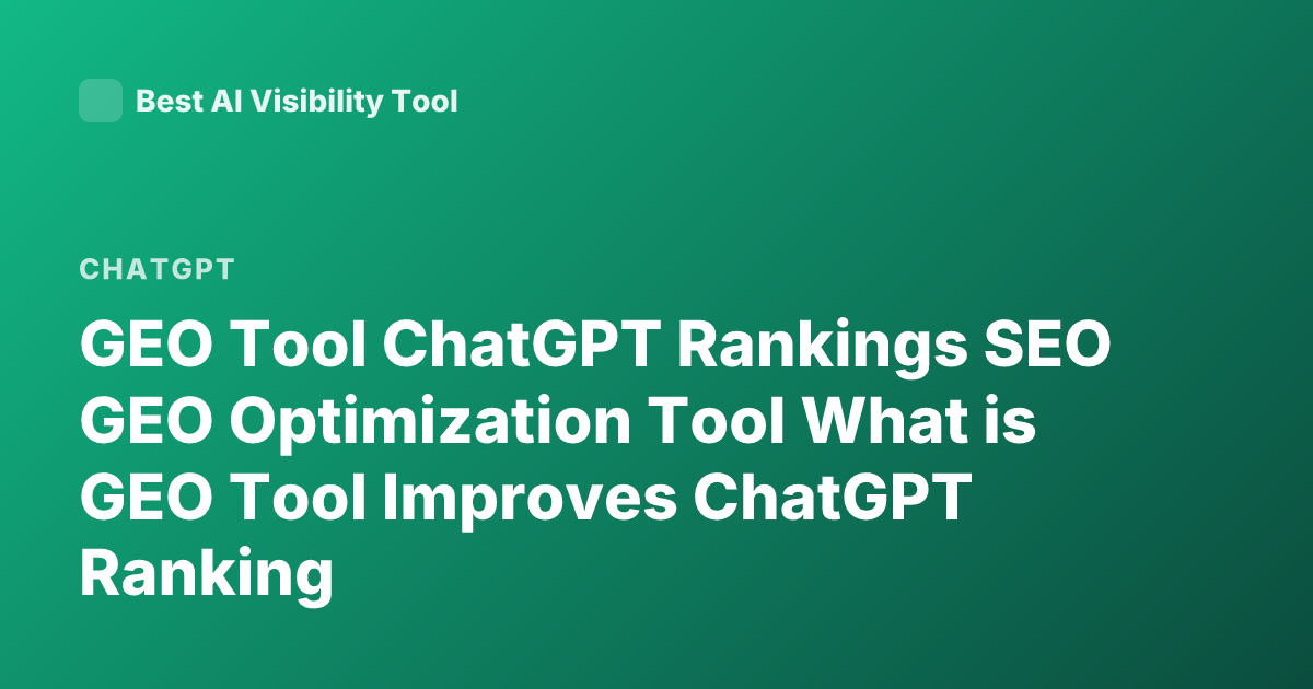 GEO Tool ChatGPT Rankings SEO GEO Optimization Tool What is GEO Tool Improves ChatGPT Ranking