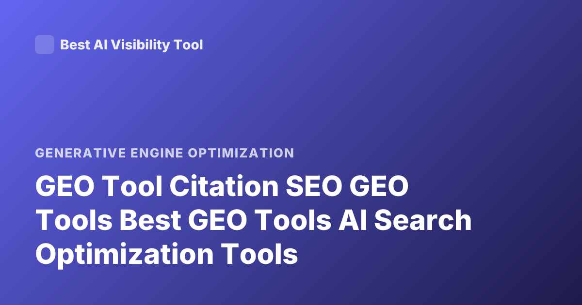 GEO Tool Citation SEO GEO Tools Best GEO Tools AI Search Optimization Tools