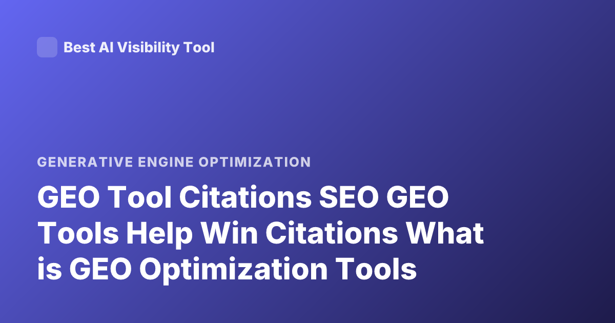 GEO Tool Citations SEO GEO Tools Help Win Citations What is GEO Optimization Tools