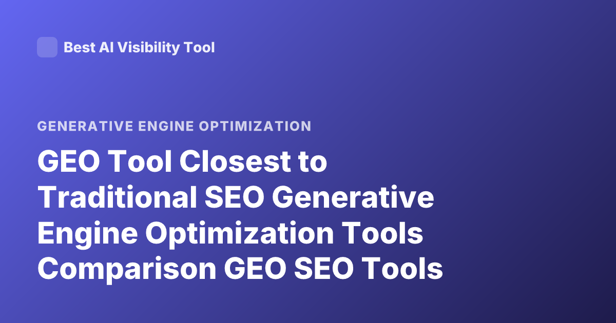 GEO Tool Closest to Traditional SEO Generative Engine Optimization Tools Comparison GEO SEO Tools