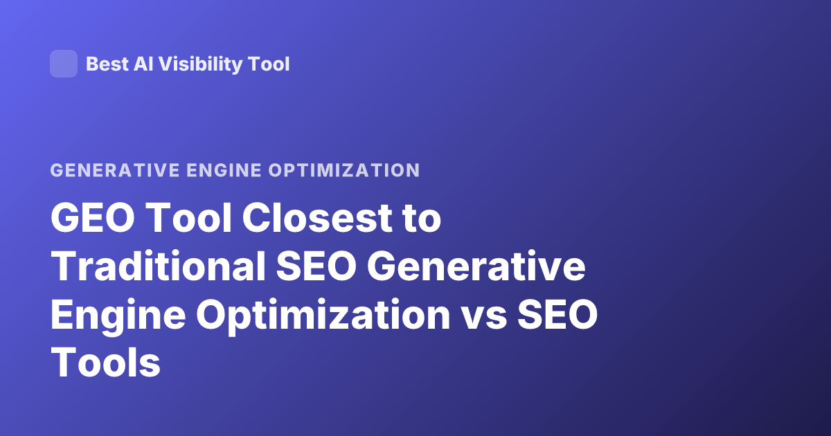 GEO Tool Closest to Traditional SEO Generative Engine Optimization vs SEO Tools