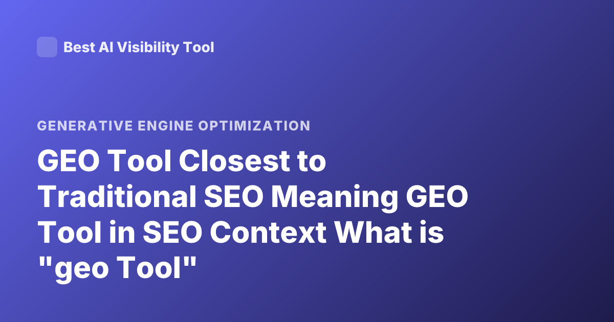 GEO Tool Closest to Traditional SEO Meaning GEO Tool in SEO Context What is "geo Tool"