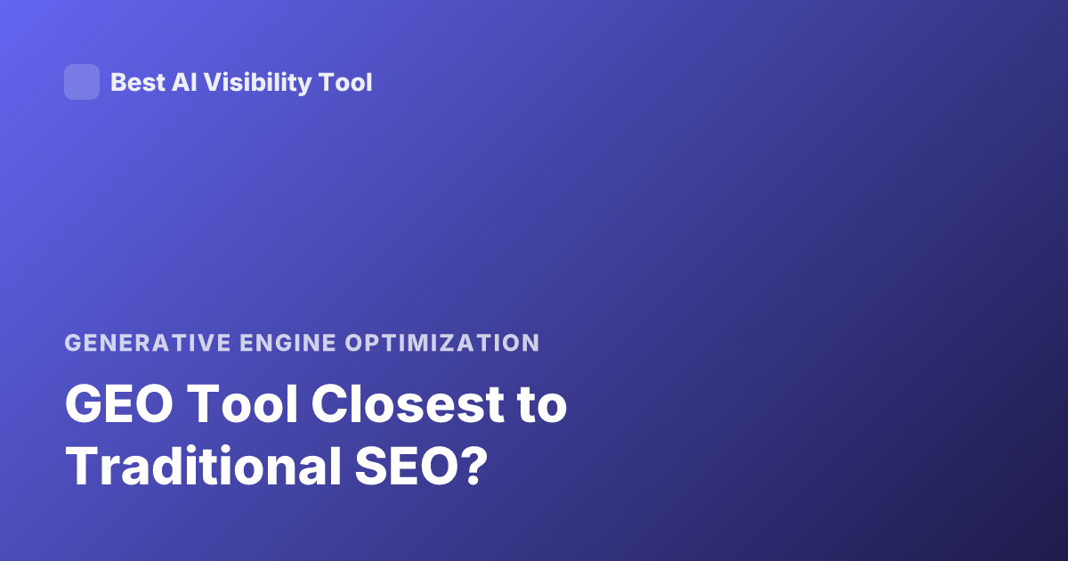 GEO Tool Closest to Traditional SEO?