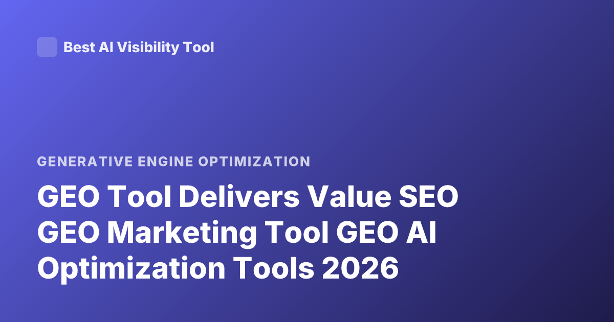 GEO Tool Delivers Value SEO GEO Marketing Tool GEO AI Optimization Tools 2026