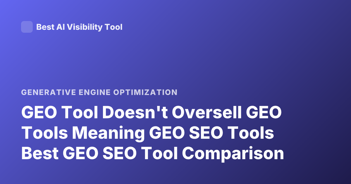 GEO Tool Doesn't Oversell GEO Tools Meaning GEO SEO Tools Best GEO SEO Tool Comparison