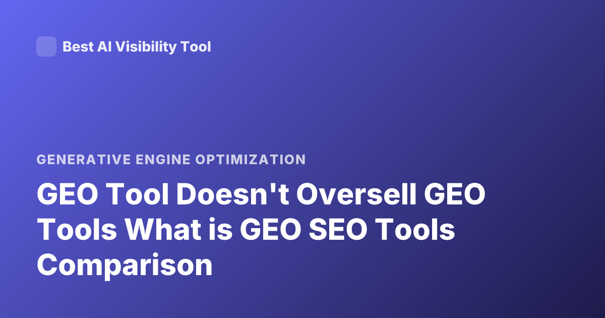 GEO Tool Doesn't Oversell GEO Tools What is GEO SEO Tools Comparison