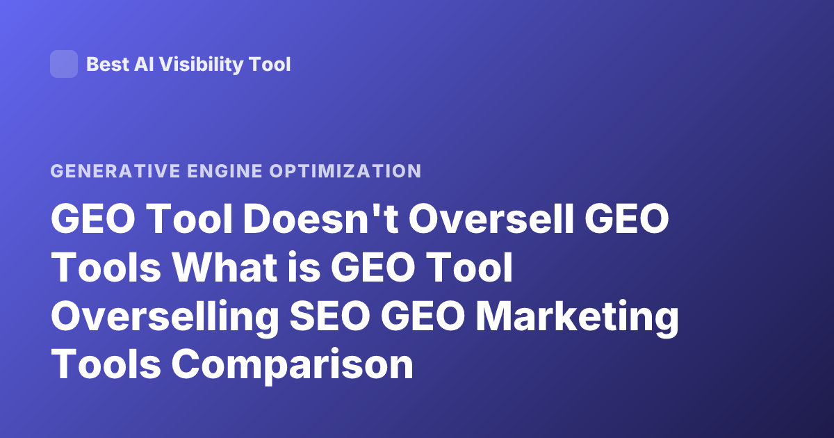 GEO Tool Doesn't Oversell GEO Tools What is GEO Tool Overselling SEO GEO Marketing Tools Comparison