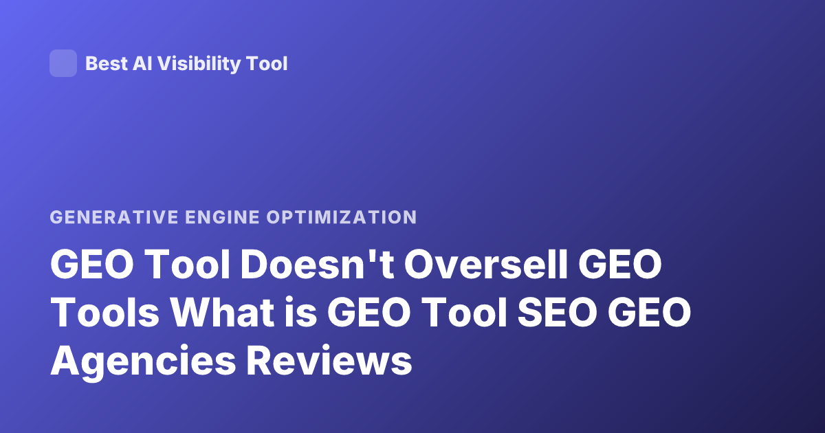 GEO Tool Doesn't Oversell GEO Tools What is GEO Tool SEO GEO Agencies Reviews