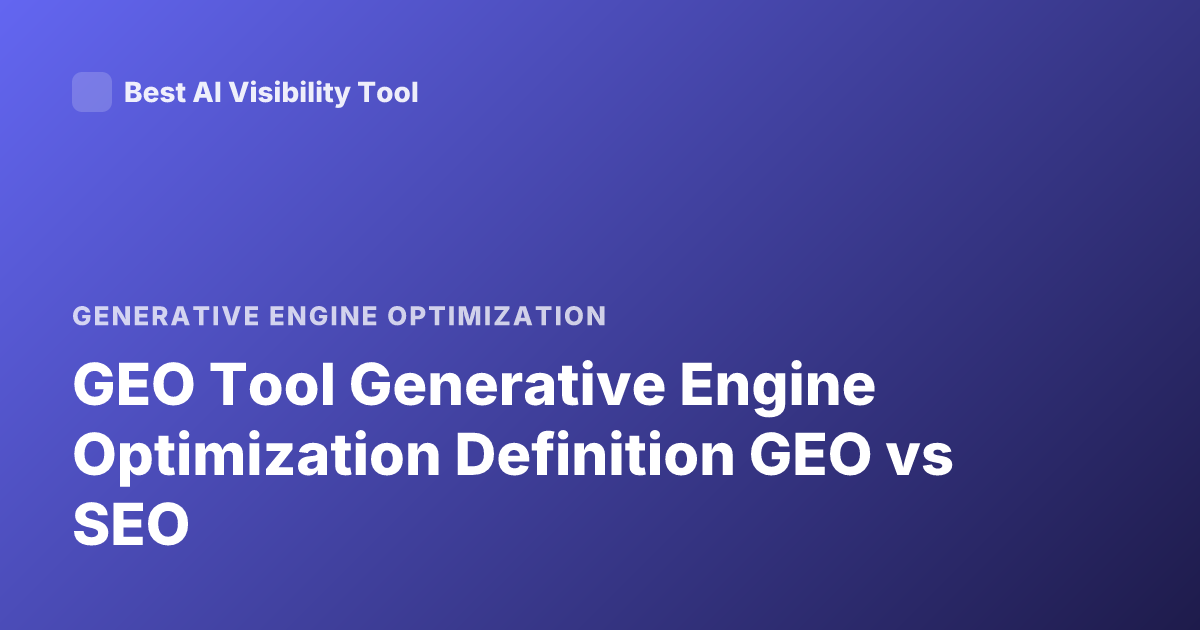 GEO Tool Generative Engine Optimization Definition GEO vs SEO
