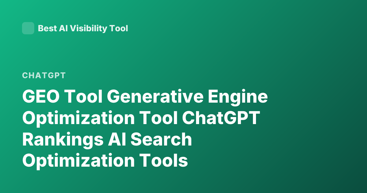 GEO Tool Generative Engine Optimization Tool ChatGPT Rankings AI Search Optimization Tools