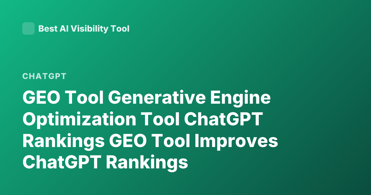 GEO Tool Generative Engine Optimization Tool ChatGPT Rankings GEO Tool Improves ChatGPT Rankings