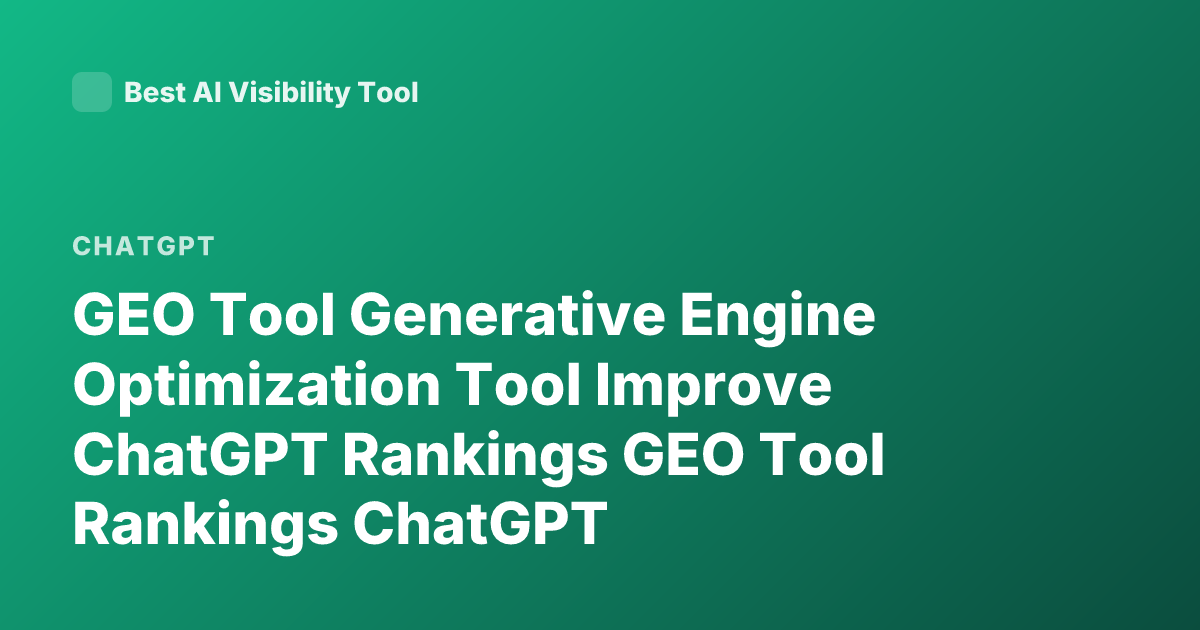 GEO Tool Generative Engine Optimization Tool Improve ChatGPT Rankings GEO Tool Rankings ChatGPT