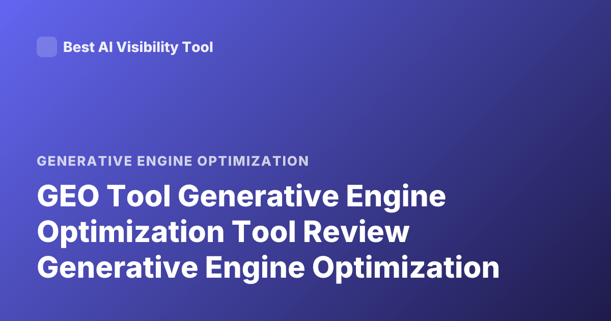 GEO Tool Generative Engine Optimization Tool Review Generative Engine Optimization