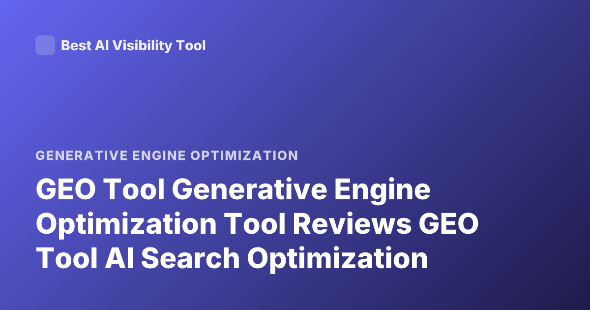 GEO Tool Generative Engine Optimization Tool Reviews GEO Tool AI Search Optimization