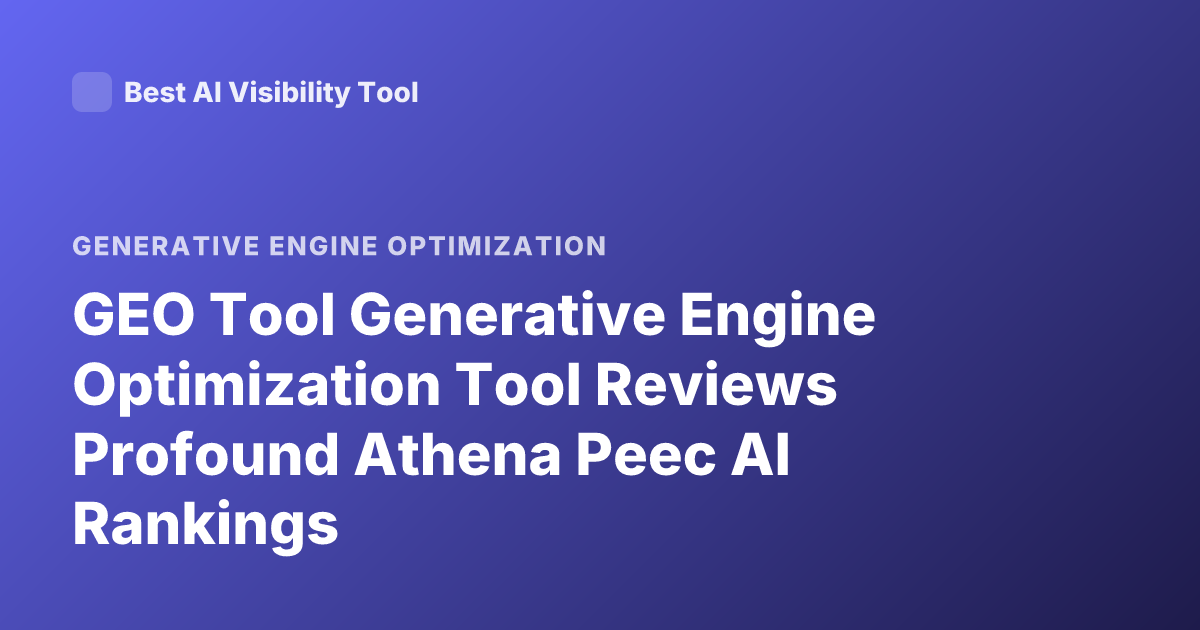 GEO Tool Generative Engine Optimization Tool Reviews Profound Athena Peec AI Rankings