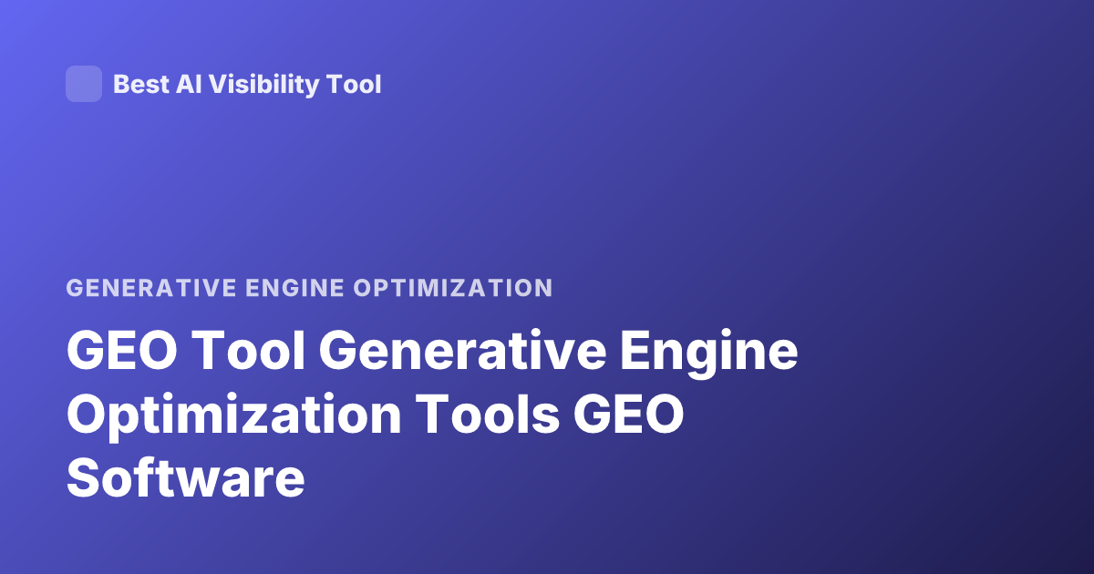 GEO Tool Generative Engine Optimization Tools GEO Software