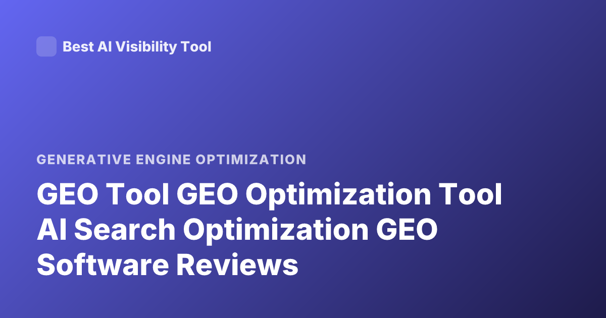 GEO Tool GEO Optimization Tool AI Search Optimization GEO Software Reviews