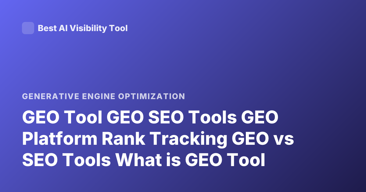 GEO Tool GEO SEO Tools GEO Platform Rank Tracking GEO vs SEO Tools What is GEO Tool