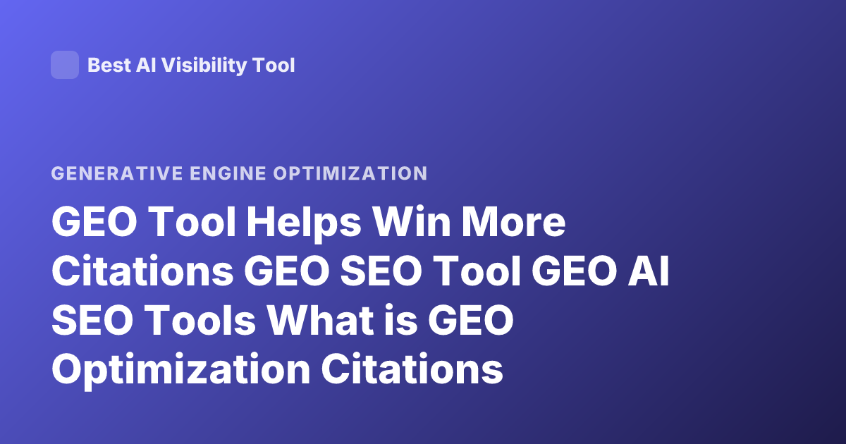 GEO Tool Helps Win More Citations GEO SEO Tool GEO AI SEO Tools What is GEO Optimization Citations