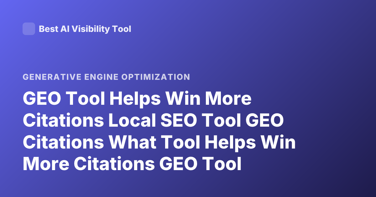 GEO Tool Helps Win More Citations Local SEO Tool GEO Citations What Tool Helps Win More Citations GEO Tool