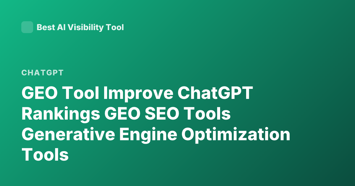GEO Tool Improve ChatGPT Rankings GEO SEO Tools Generative Engine Optimization Tools