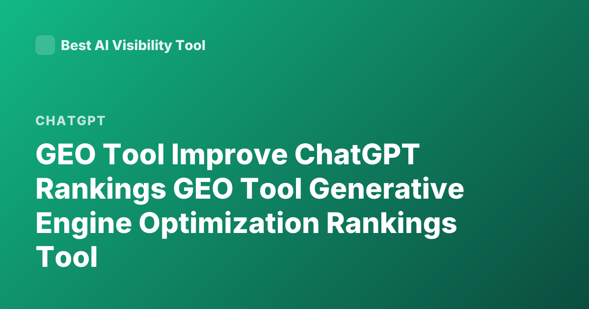 GEO Tool Improve ChatGPT Rankings GEO Tool Generative Engine Optimization Rankings Tool