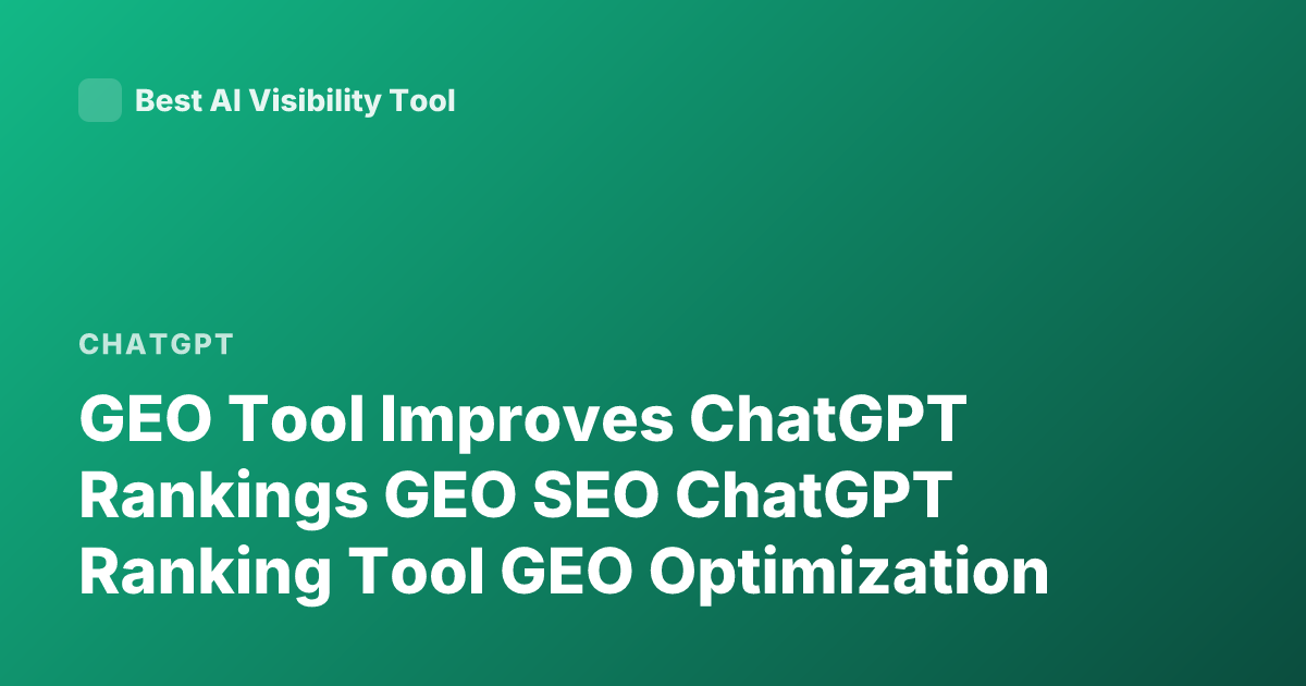 GEO Tool Improves ChatGPT Rankings GEO SEO ChatGPT Ranking Tool GEO Optimization