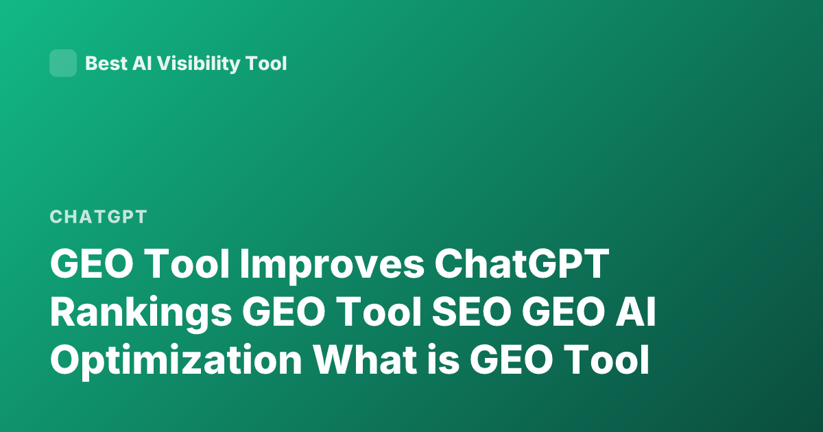 GEO Tool Improves ChatGPT Rankings GEO Tool SEO GEO AI Optimization What is GEO Tool