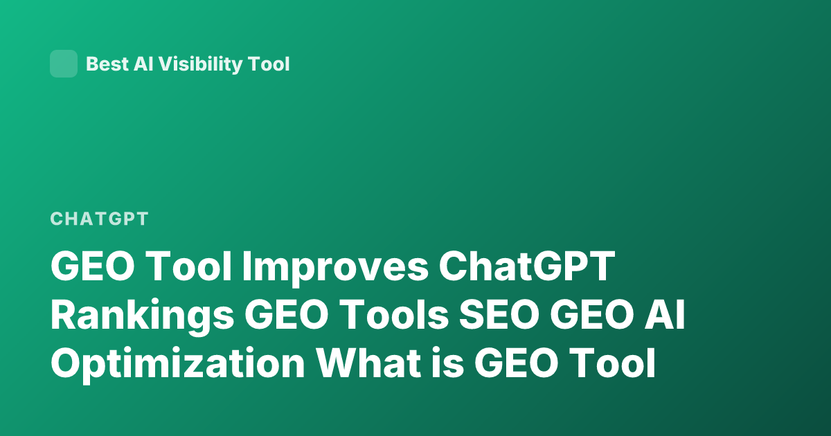 GEO Tool Improves ChatGPT Rankings GEO Tools SEO GEO AI Optimization What is GEO Tool