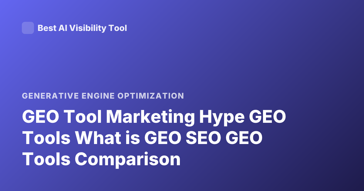 GEO Tool Marketing Hype GEO Tools What is GEO SEO GEO Tools Comparison