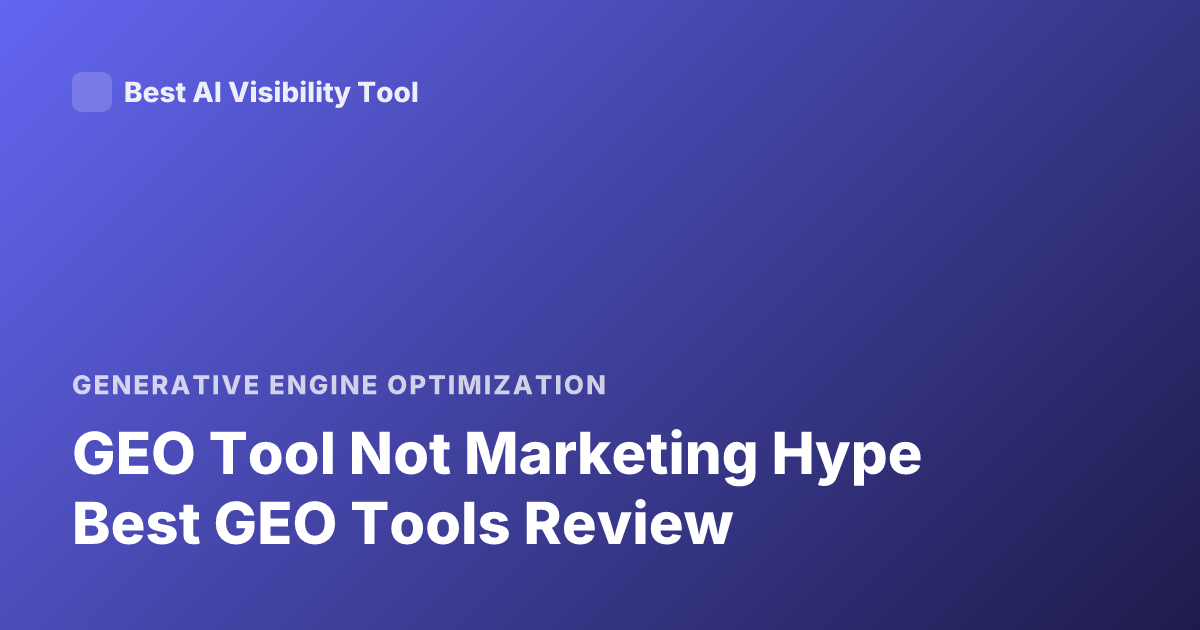 GEO Tool Not Marketing Hype Best GEO Tools Review
