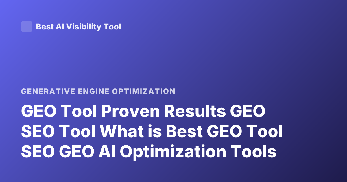 GEO Tool Proven Results GEO SEO Tool What is Best GEO Tool SEO GEO AI Optimization Tools