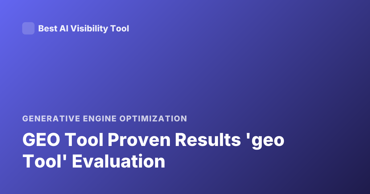 GEO Tool Proven Results 'geo Tool' Evaluation