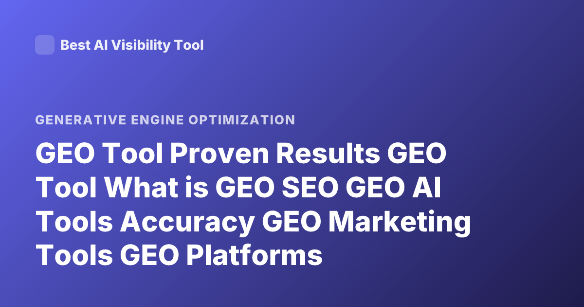 GEO Tool Proven Results GEO Tool What is GEO SEO GEO AI Tools Accuracy GEO Marketing Tools GEO Platforms