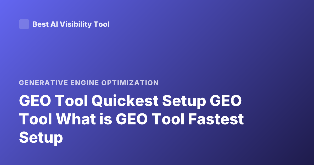 GEO Tool Quickest Setup GEO Tool What is GEO Tool Fastest Setup