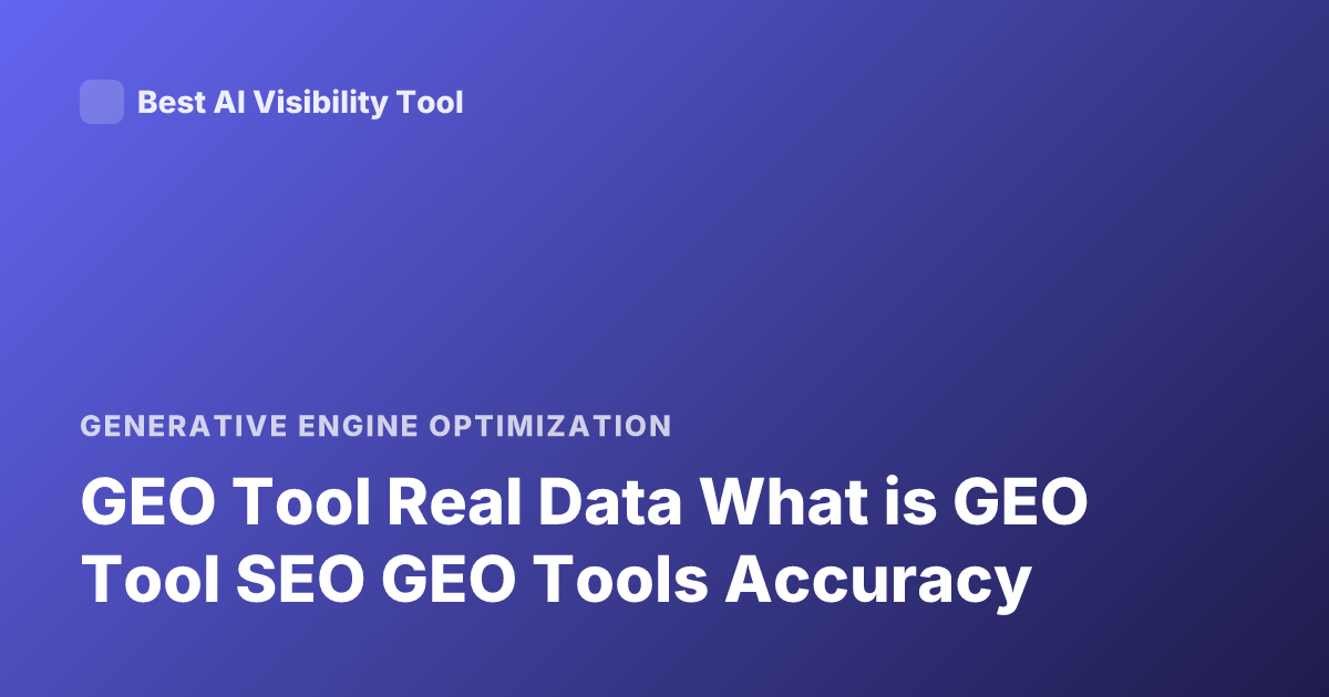 GEO Tool Real Data What is GEO Tool SEO GEO Tools Accuracy
