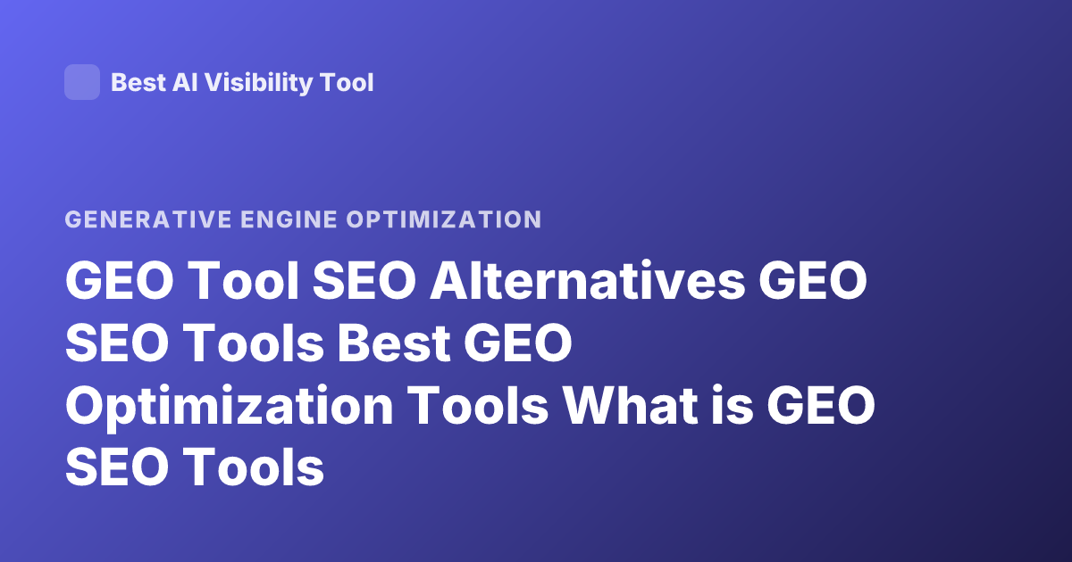 GEO Tool SEO Alternatives GEO SEO Tools Best GEO Optimization Tools What is GEO SEO Tools