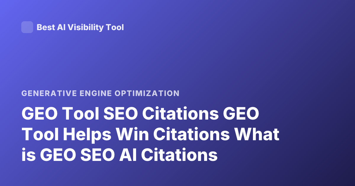 GEO Tool SEO Citations GEO Tool Helps Win Citations What is GEO SEO AI Citations