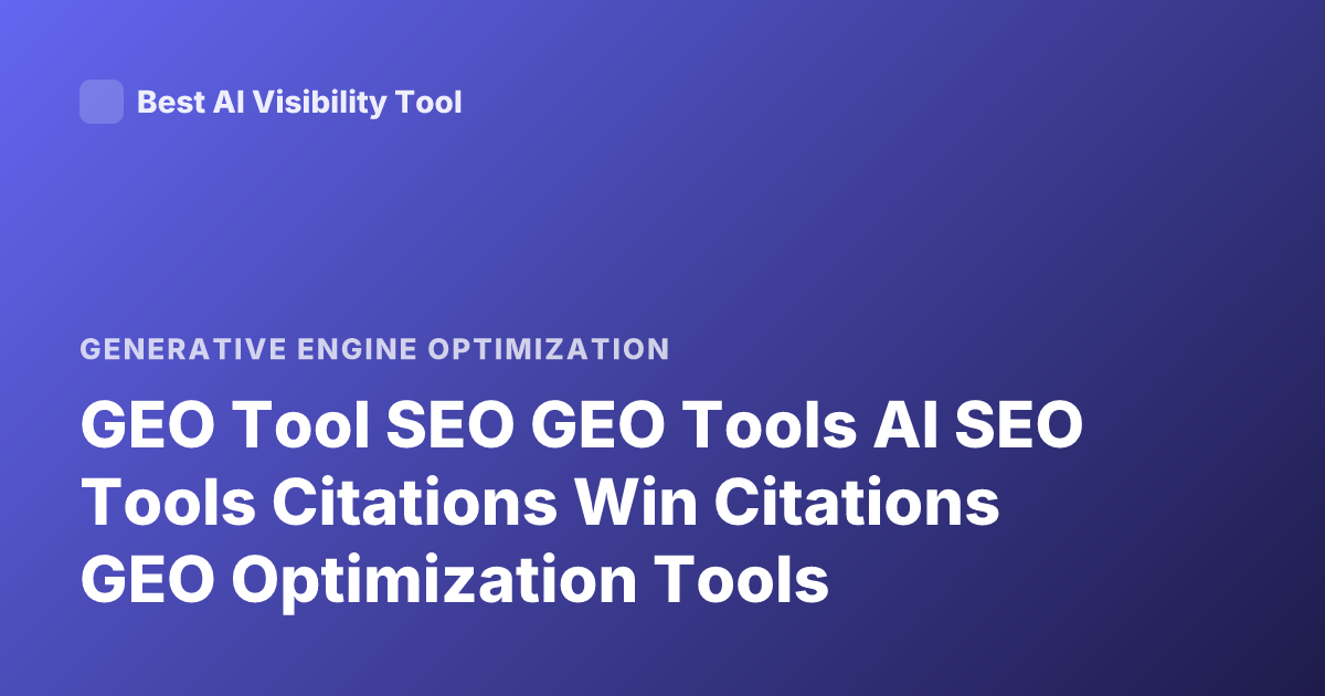 GEO Tool SEO GEO Tools AI SEO Tools Citations Win Citations GEO Optimization Tools